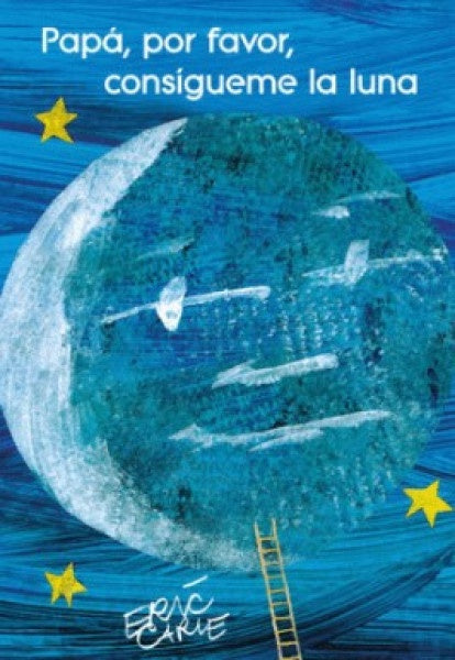 PAPA, POR FAVOR, CONSIGUEME LA LUNA | ERIC CARLE