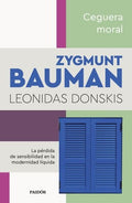 CEGUERA MORAL | LEONIDAS BAUMAN ZYGMUNT; DONSKIS