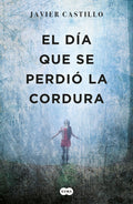 DIA QUE SE PERDIO LA CORDURA, EL | CASTILLO JAVIER