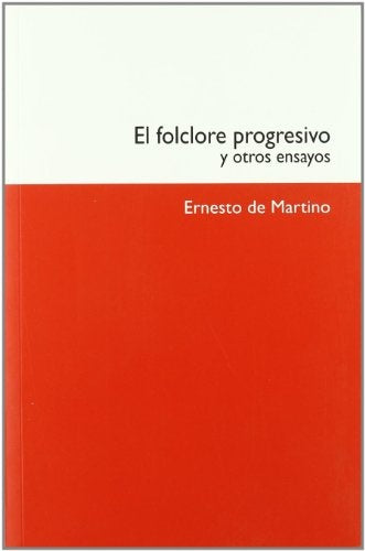 EL FOLCLORE PROGRESIVO Y OTROS ENSAYOS | ERNESTO DE MARTINO