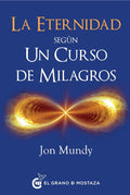LA ETERNIDAD SEGÚN UN CURSO DE MILAGROS | MUNDY JON