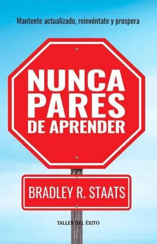 NUNCA PARES DE APRENDER | BRADLEY R. STAATS