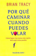 POR QUÉ CAMINAR CUANDO PUEDES VOLAR | BRIAN TRACY