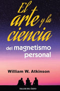 EL ARTE Y LA CIENCIA DEL MAGNETISMO PERSONAL | ATKINSON WILLIAM