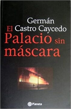EL PALACIO SIN MÁSCARA | CASTRO CAYCEDO, CASTRO CAICEDO