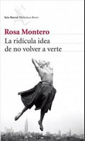 LA RIDICULA IDEA DE NO VOLVER A VERTE | ROSA MONTERO
