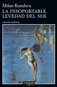 LA INSOPORTABLE LEVEDAD DEL SER | MILAN KUNDERA