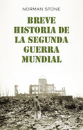 Breve Historia de la Segunda Guerra Mundial | Norman  Stone