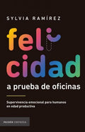 Felicidad a prueba de oficinas | SYLVIA RAMIREZ