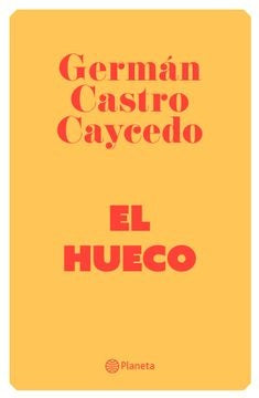 EL HUECO | GERMAN CASTRO CAYCEDO