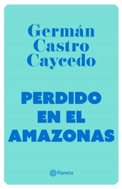 PERDIDO EN EL AMAZONAS | GERMAN CASTRO CAYCEDO