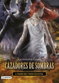 CAZADORES DE SOMBRAS 6 - CIUDAD DEL FUEGO CELESTIAL