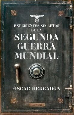 Expedientes Secretos de la Segunda Guerra Mundial | Oscar Herradon
