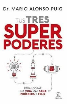 TUS TRES SUPERPODERES PARA LOGRAR UNA VIDA MÁS SANA, PRÓSPERA Y FELIZ | MARIO ALONSO PUIG