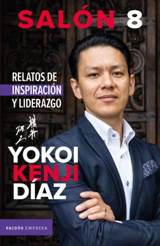 SALÓN 8. RELATOS DE INSPIRACIÓN Y LIDERAZGO | YOKOI KENJI DÍAZ