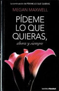 PÍDEME LO QUE QUIERAS, AHORA Y SIEMPRE | MEGAN MAXWELL