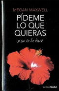 PÍDEME LO QUE QUIERAS Y YO TE LO DARÉ | MEGAN MAXWELL