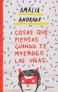 COSAS QUE PIENSAS CUANDO TE MUERDES LAS UÑAS | AMALIA ANDRADE ARANGO