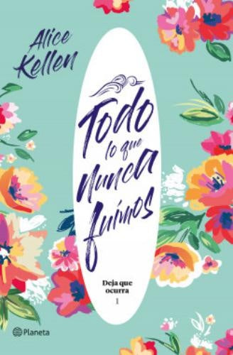 TODO LO QUE NUNCA FUIMOS | ALICE KELLEN
