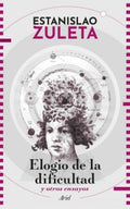 ELOGIO DE LA DIFICULTAD Y OTROS ENSAYOS | ESTANISLAO ZULETA