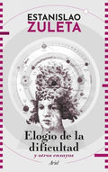 Elogio de la dificultad y otros ensayos | ESTANISLAO ZULETA