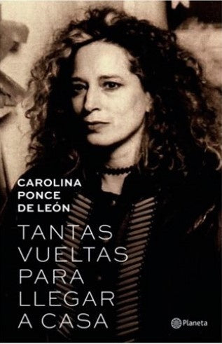 TANTAS VUELTAS PARA LLEGAR A CASA | CAROLINA PONCE DE LEÓN