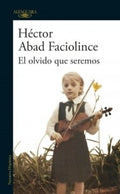 EL OLVIDO QUE SEREMOS | HECTOR ABAD FACIOLINCE