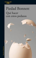 QUÉ HACER CON ESTOS PEDAZOS | PIEDAD BONETT