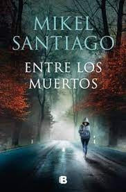 ENTRE LOS MUERTOS | MIKEL SANTIAGO