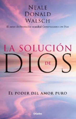 SOLUCION DE DIOS, LA | WALSCH NEALE DONALD