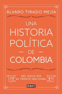 UNA HISTORIA POLITICA DE COLOMBIA | TIRADO MEJIA ALVARO