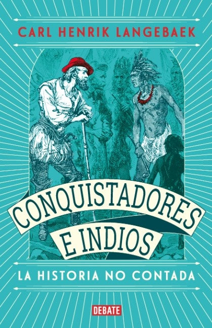 CONQUISTADORES E INDIOS. LA HISTORIA NO CONTADA | LANGEBAEK CARL HENRIK
