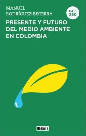 PAIS 360 PRESENTE Y FUTURO DEL MEDIO AMBIENTE EN COLOMBIA | MANUEL RODRIGUEZ BECERRA