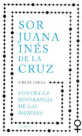 CONTRA LA IGNORANCIA DE LAS MUJERES | SOR JUANA INES DE LA CRUZ