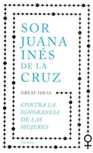 CONTRA LA IGNORANCIA DE LAS MUJERES | SOR JUANA INES DE LA CRUZ