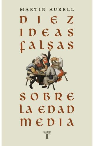 DIEZ IDEAS FALSAS SOBRE LA EDAD MEDIA | MARTIN AURELL