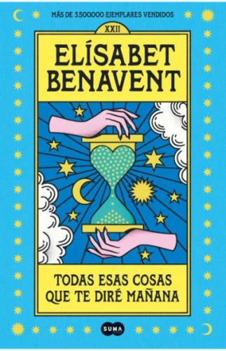 TODAS ESAS COSAS QUE TE DIRÉ MAÑANA | BENAVENT ELISABET