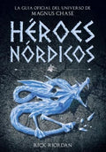HEROES NORDICOS - LA GUIA OFICIAL DEL UNIVERSO DE MAGNUS CHASE | RIORDAN RICK