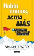 HABLA MENOS, ACTÚA MÁS | BRIAN TRACY