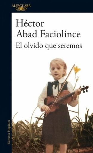 EL OLVIDO QUE SEREMOS | HECTOR ABAD FACIOLINCE