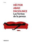 LAS FORMAS DE LA PEREZA | HECTOR ABAD FACIOLINCE