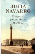 DISPARA, YO YA ESTOY MUERTO | NAVARRO JULIA