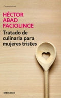 TRATADO DE CULINARIA PARA MUJERES TRISTES | HECTOR ABAD FACIOLINCE