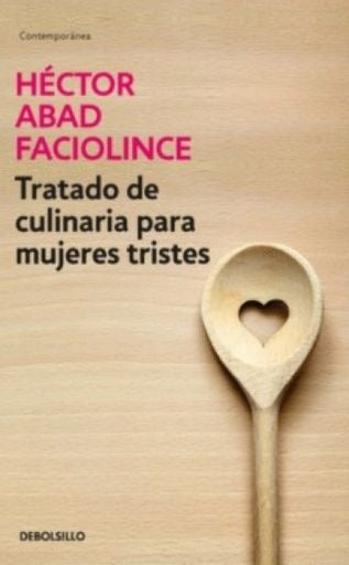 TRATADO DE CULINARIA PARA MUJERES TRISTES | HECTOR ABAD FACIOLINCE