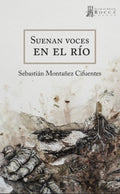 SUENAN VOCES EN EL RIO | MONTAÑEZ CIFUENTES SEBASTIAN