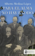 PARA EL ALMA NO HAY ÉXODO | ALBERTO MEDINA LOPEZ