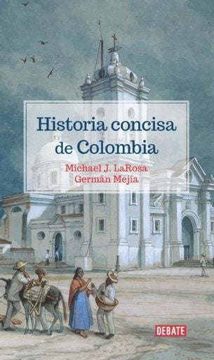 HISTORIA CONCISA DE COLOMBIA | GERMAN RODRIGO MICHAEL J. LA ROSA; MEJÍA PAVONY