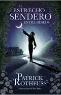 EL ESTRECHO SENDERO ENTRE DESEOS | ROTHFUSS PATRICK
