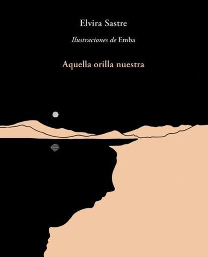 AQUELLA ORILLA NUESTRA | ELVIRA SASTRE
