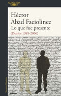 LO QUE FUE PRESENTE | HECTOR ABAD FACIOLINCE